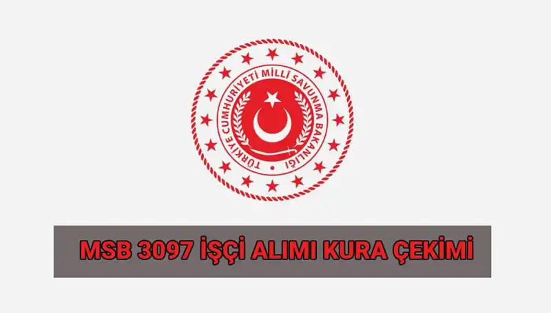 MSB 3097 Sürekli İşçi Alımı Kura Çekimi Tarihleri ve Detayları Açıklandı