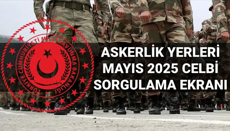 Mayıs 2025 Askerlik Yerleri Sorgulama Süreci Başladı, Tüm Detaylar Burada!