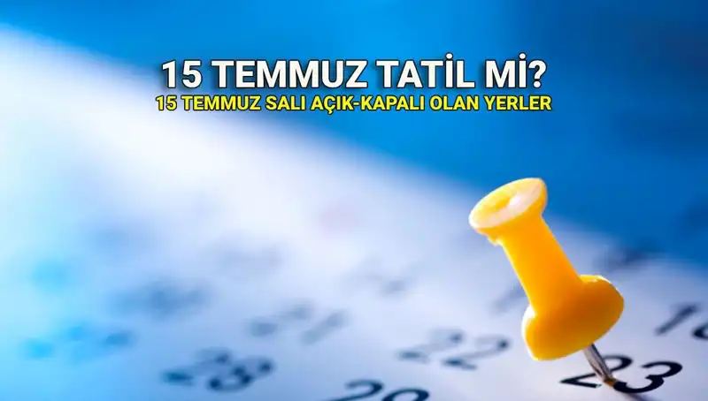 15 Temmuz'da Tatil Var mı? 2023’te Kamuda ve Özel Sektördeki Durum Nedir?
