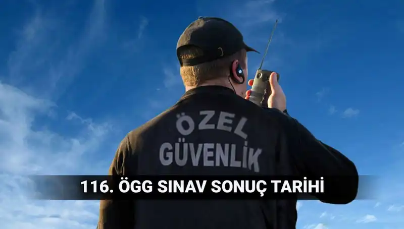 Özel Güvenlik Sınav Sonuçları Açıklandı mı? 116. Dönem Detayları