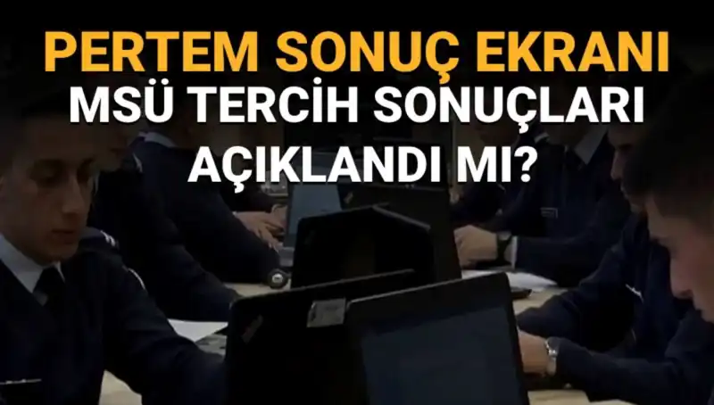 MSÜ Tercih Sonuçları Sorgulama Ekranı Açıldı mı? Beklentiler Neler?