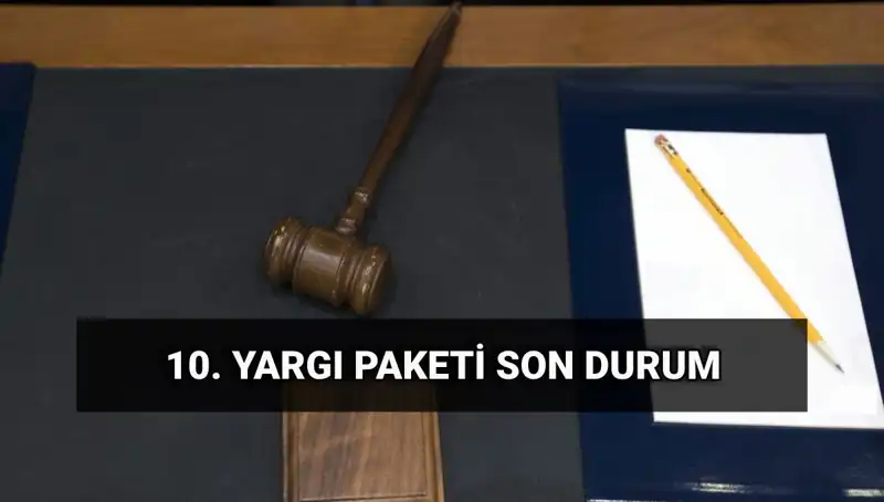 Türkiye'de Yeni Yargı Paketi: 10. Yargı Paketi İle Gelen Değişiklikler