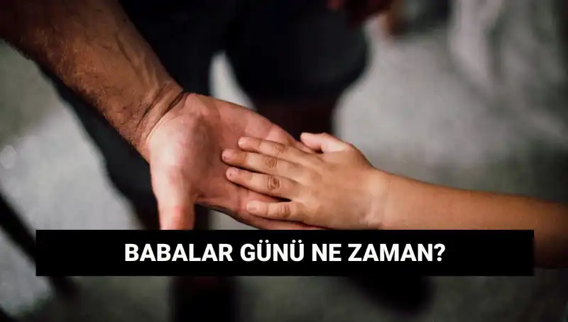 Babalar Günü 2025'te Hangi Güne Denk Geliyor? Tarihçesiyle Birlikte Öğrenin!