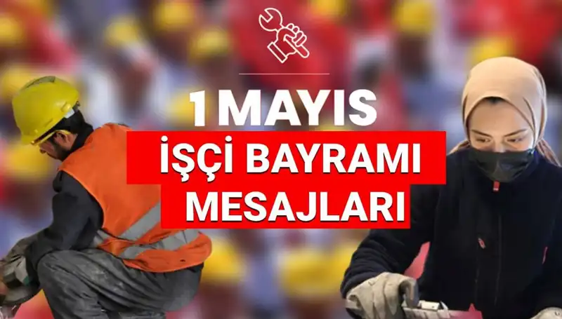 2025 1 Mayıs İşçi Bayramı Mesajları: Dayanışma ve Birlik Temalı Sözler