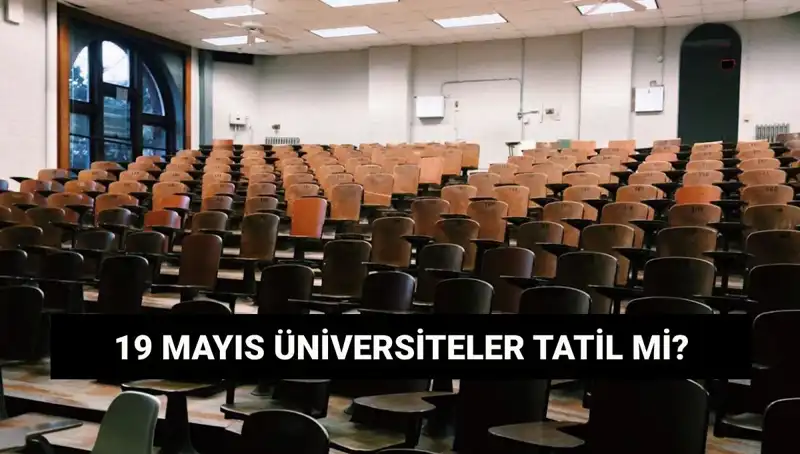 19 Mayıs'ta Üniversiteler Tatil mi? Öğrenciler Dikkat!