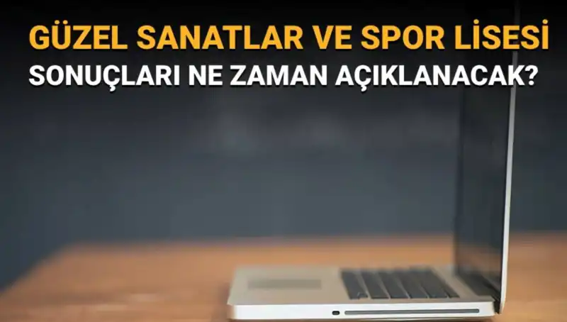 Güzel Sanatlar ve Spor Lisesi Sınav Sonuçları İle İlgili Merak Edilenler