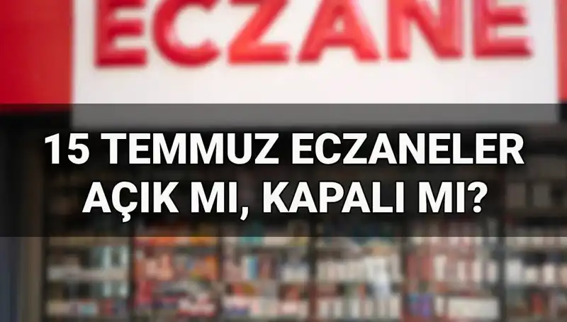 15 Temmuz'da Eczaneler Açık Mı? Yarın Hangi Hizmetler Sunulacak?